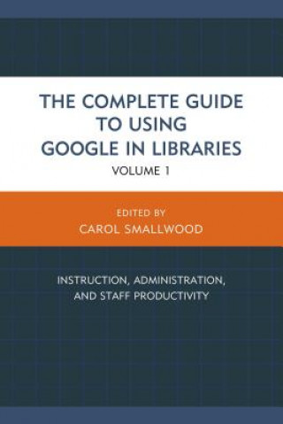 Könyv Complete Guide to Using Google in Libraries Carol Smallwood