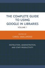 Carte Complete Guide to Using Google in Libraries Carol Smallwood