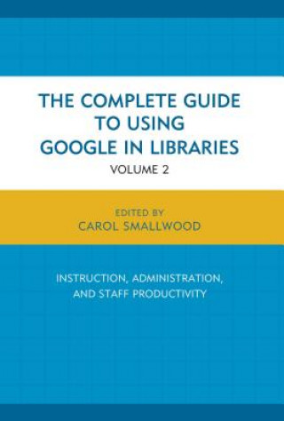 Kniha Complete Guide to Using Google in Libraries Carol Smallwood