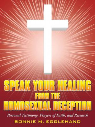 Книга Speak Your Healing from the Homosexual Deception Bonnie M Egglehand