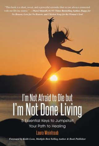 Книга I'm Not Afraid to Die but I'm Not Done Living Laura Weintraub