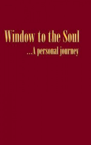 Carte Window to the Soul...a Personal Journey John Alexander Dunn