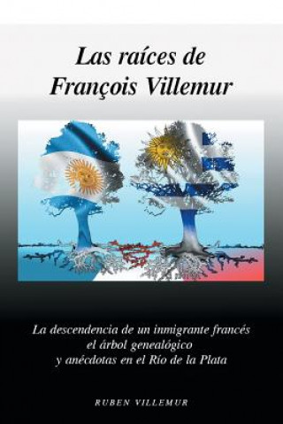 Livre Las Raices de Francois Villemur Ruben L Villemur