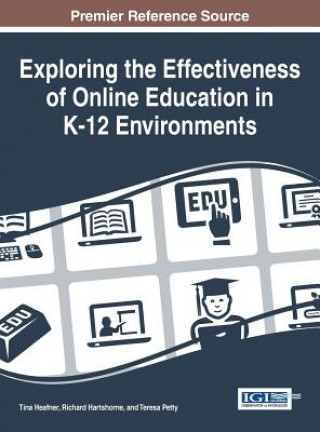 Knjiga Exploring the Effectiveness of Online Education in K-12 Environments Tina L. Heafner