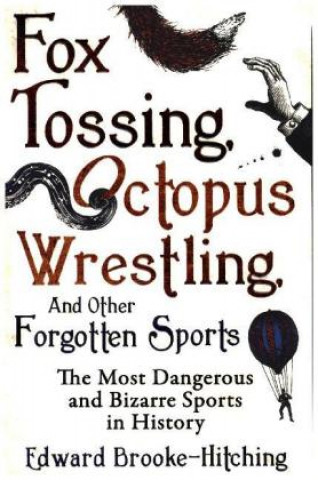 Kniha Fox Tossing, Octopus Wrestling and Other Forgotten Sports EDWARD BROOKE HITCHI