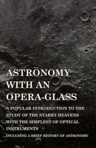 Książka Astronomy with an Opera-Glass - A Popular Introduction to the Study of the Starry Heavens with the Simplest of Optical Instruments - Including a Brief GARRETT P. SERVISS