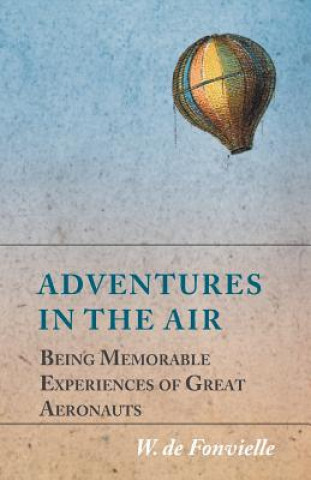 Knjiga Adventures in the Air - Being Memorable Experiences of Great Aeronauts W. DE FONVIELLE