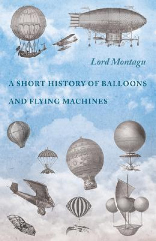 Kniha Short History of Balloons and Flying Machines LORD MONTAGU