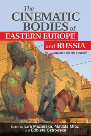 Carte Cinematic Bodies of Eastern Europe and Russia MROZ MATILDA MAZIERS