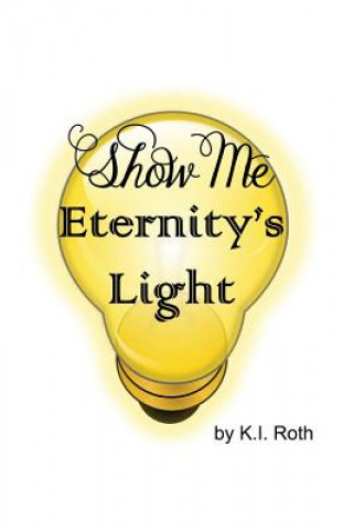 Книга Show Me Eternity's Light K I Roth