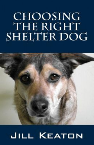 Kniha Choosing the Right Shelter Dog Jill Keaton