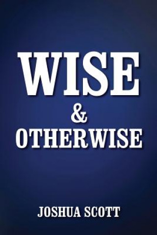 Knjiga Wise and Otherwise JOSHUA SCOTT