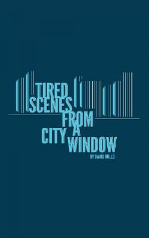 Kniha Tired Scenes From A City Window David Rullo