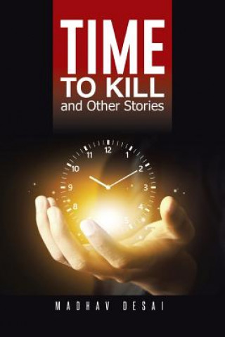 Libro Time to Kill and Other Stories Madhav Desai