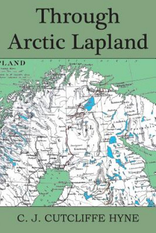 Könyv Through Arctic Lapland John Cutcliffe Wright Hyne