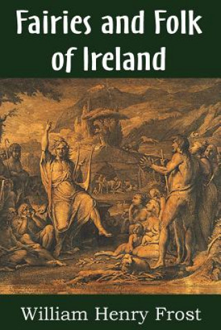 Книга Fairies and Folk of Ireland William Henry Frost