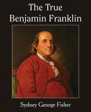 Βιβλίο True Benjamin Franklin Sydney George Fisher