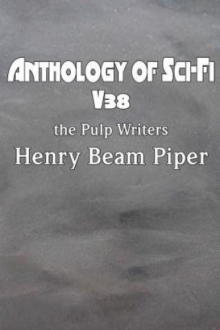 Carte Anthology of Sci-Fi V38, the Pulp Writers - Henry Beam Piper Henry Beam Piper