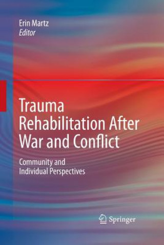 Könyv Trauma Rehabilitation After War and Conflict Erin Martz