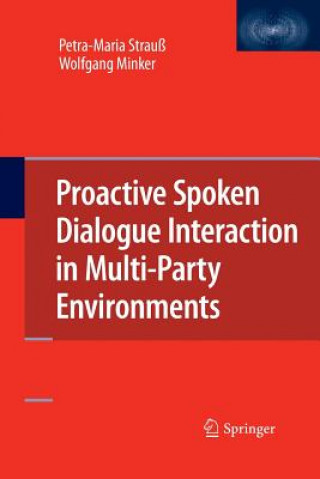 Könyv Proactive Spoken Dialogue Interaction in Multi-Party Environments PETRA-MARIA STRAU
