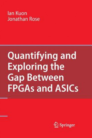 Kniha Quantifying and Exploring the Gap Between FPGAs and ASICs Jonathan Rose