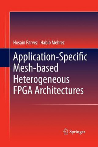 Kniha Application-Specific Mesh-based Heterogeneous FPGA Architectures Husain Parvez