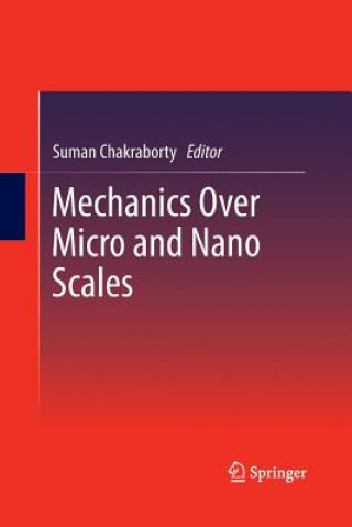 Książka Mechanics Over Micro and Nano Scales Suman Chakraborty