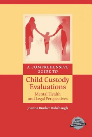 Carte Comprehensive Guide to Child Custody Evaluations: Mental Health and Legal Perspectives Joanna Bunker Rohrbaugh