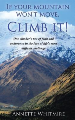 Kniha If Your Mountain Won't Move, Climb It! Annette Whitmire