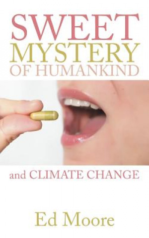 Kniha Sweet Mystery of Humankind and Climate Change Ed Moore