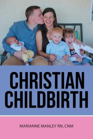 Livre Christian Childbirth Cnm Marianne Manley Rn