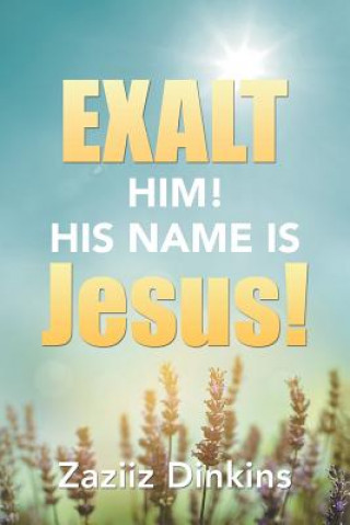 Carte Exalt Him! His Name Is Jesus! Zaziiz Dinkins