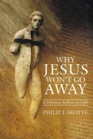 Kniha Why Jesus Won't Go Away Philip J Skotte