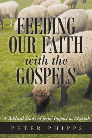 Carte Feeding Our Faith with the Gospels Peter Phipps