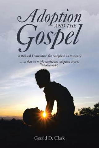 Knjiga Adoption and the Gospel Gerald D. Clark