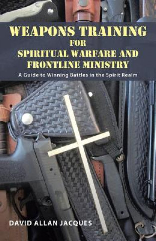 Książka Weapons Training for Spiritual Warfare and Frontline Ministry DAVID ALLAN JACQUES