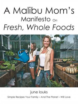 Kniha Malibu Mom's Manifesto on Fresh, Whole Foods June Louks