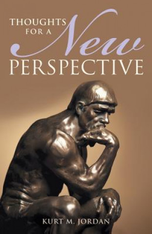 Könyv Thoughts for a New Perspective Kurt M Jordan