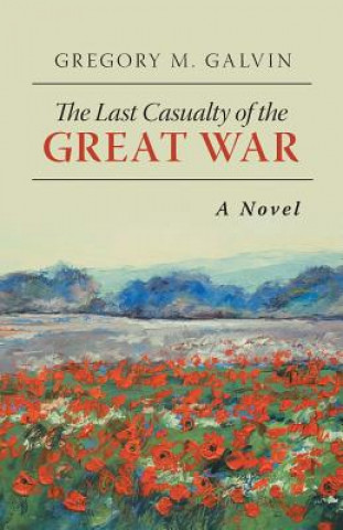 Kniha Last Casualty of the Great War Gregory M Galvin