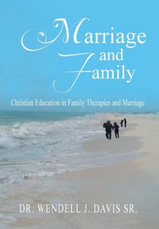 Knjiga Marriage and Family Dr Wendell J Davis Sr