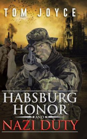 Könyv Habsburg Honor and Nazi Duty Tom Joyce