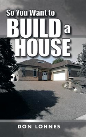 Book So You Want to Build a House Don Lohnes