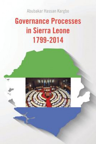 Knjiga Governance Processes in Sierra Leone 1799-2014 Abubakar Hassan Kargbo