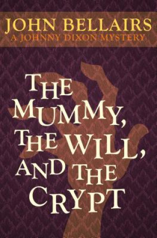 Buch Mummy, the Will, and the Crypt John Bellairs