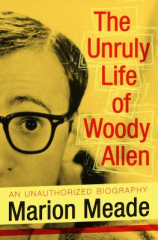 Kniha Unruly Life of Woody Allen Marion Meade