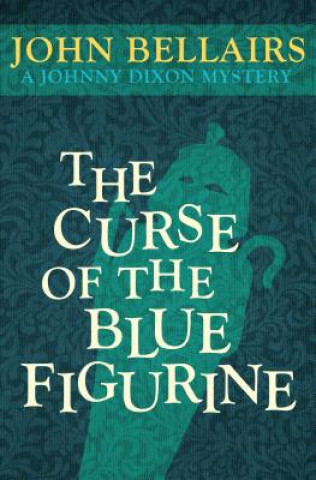 Kniha Curse of the Blue Figurine John Bellairs
