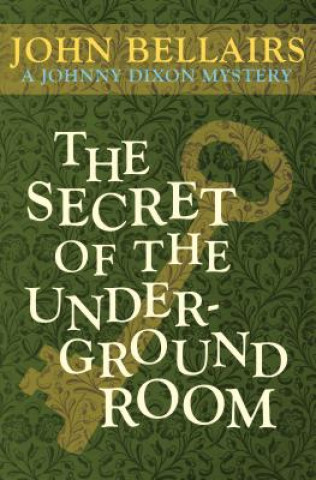 Книга Secret of the Underground Room John Bellairs