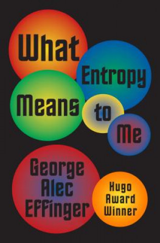 Kniha What Entropy Means to Me George Alec Effinger