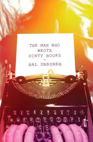 Kniha Man Who Wrote Dirty Books Hal Dresner