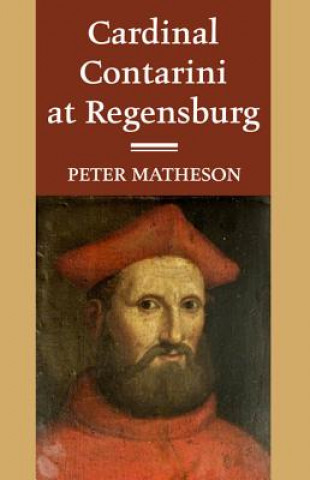 Kniha Cardinal Contarini at Regensburg Peter Matheson